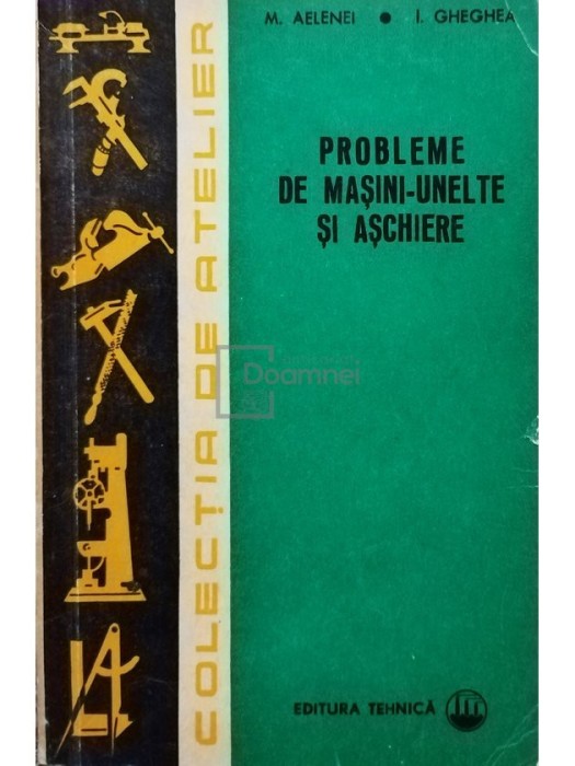 M. Alelenei - Probleme de masini-unelte si aschiere (editia 1972)