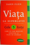 Viata la superlativ. Cele 5 forte care ca vor mentine sanatosi si plini de energie &ndash; Darin Olien