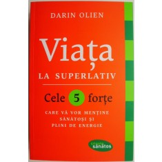 Viata la superlativ. Cele 5 forte care ca vor mentine sanatosi si plini de energie &ndash; Darin Olien