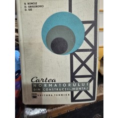 Cartea Normatorului din constructii - Montaj - R. Boncut, D. Grigorovici, D. Ilie
