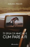 &Icirc;ți spun că nimic nu e cum pare a fi - Paperback brosat - Adelina P&icirc;nzari - Bestseller