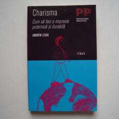 Charisma. Cum sa faci o impresie puternica si durabila - Andrew Leigh