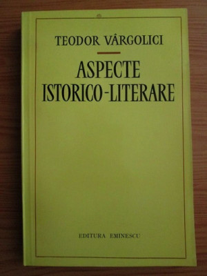 Teodor Vargolici - Aspecte istorico-literare foto