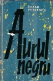 Cumpara ieftin Aurul Negru - Cezar Petrescu