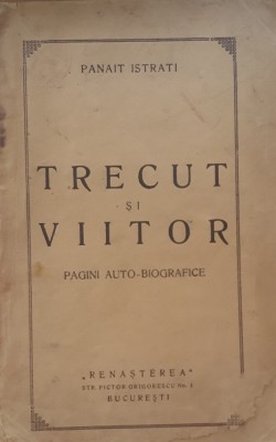 Trecut si Viitor Pagini Auto-Biografice - Panait Istrati, 1925 foto