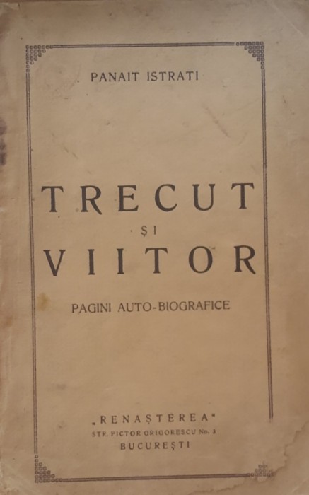 Trecut si Viitor Pagini Auto-Biografice - Panait Istrati, 1925