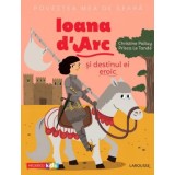 Povestea mea de seara: Ioana d&#039;Arc si destinul ei eroic/Christine Palluy, Prisca Le Tande