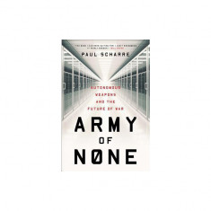 Army of None: Autonomous Weapons and the Future of War