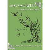 Magyar Kelta - A druid&aacute;k f&ouml;ldj&eacute;n - K&ouml;dm&ouml;n Csaba Zolt&aacute;n