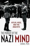 The Pursuit of the Nazi Mind: Hitler, Hess, and the Analysts | Daniel Pick, Oxford University Press