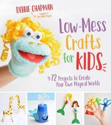 Low-Mess Crafts for Kids: 72 Projects to Create Your Own Magical Worlds foto