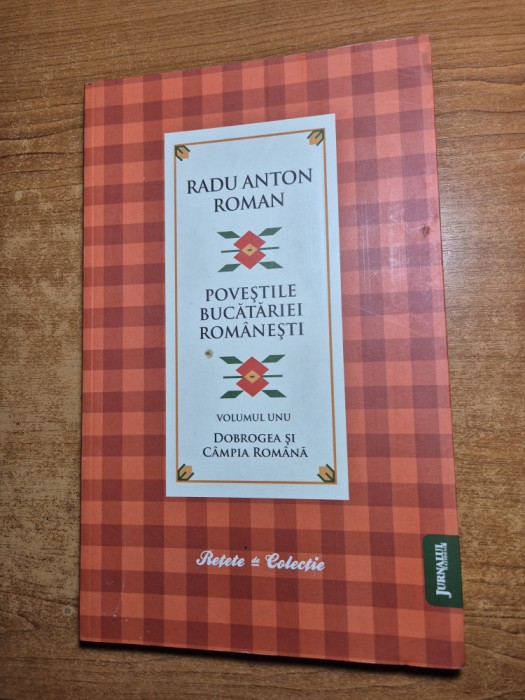 carte de bucate - radu anton roman - povestile bucatariei romanesti - dobrogea si campia romana - din anul 2010