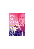 Stil de viaţă, nu dietă! - Paperback brosat - Valentin Vasile - Curtea Veche