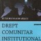 Drept comunitar institutional. Curs universitar. Editia a III-a revizuita si adaugita