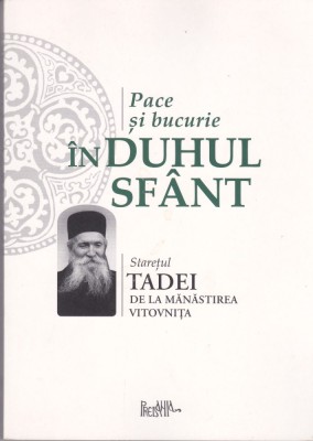 AS - STARETUL TADEI DE LA MANASTIREA VITOVNITA - PACE SI BUCURIE IN DUHUL SFANT foto