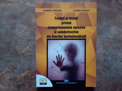 Factori și riscuri privind comportamentele agresive și autodistructive ale tinerilor instituționalizați - Gabriel Pricină și Florin Stancu foto