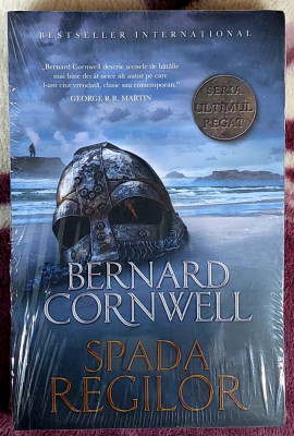 Spada regilor - Bernard Cornwell Volumul XII din seria Ultimul regat foto