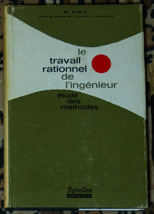 Avery Michael Frank - Le Travail Rationnel de l&#039;ingenieur etude des methodes