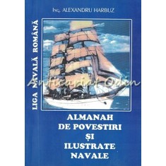 Almanah De Povestiri Si Ilustrate Navale - Alexandru Harbuz