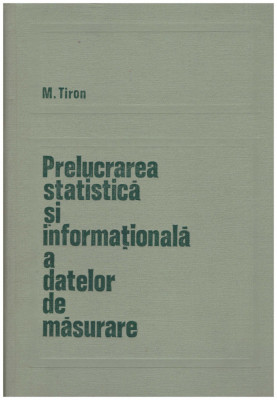 M. Tiron - Prelucrarea statistica si informationala a datelor de masurare - 130769 foto