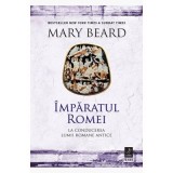 Imparatul Romei. La conducerea lumii romane antice - Mary Beard