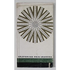 CALATORIND PRIN VRANCEA - GHID TURISTIC de VASILE TIROIU si DINU KIVU , 1968