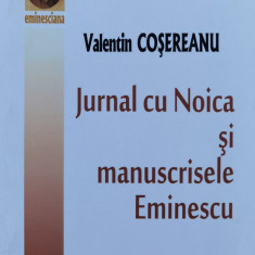 Jurnal Cu Noica Si Manuscrisele Eminescu - Valentin Cosereanu ,561175