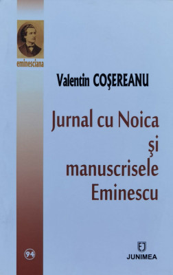 Jurnal Cu Noica Si Manuscrisele Eminescu - Valentin Cosereanu , H85 foto