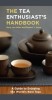 The Tea Enthusiast&#039;s Handbook: A Guide to the World&#039;s Best Teas