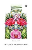 Istoria parfumului - Mandy Aftel - Baroque Books &amp; Arts