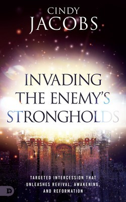 Invading the Enemy&amp;#039;s Strongholds: Targeted Intercession That Unleashes Revival, Awakening, and Reformation foto