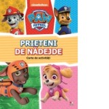 Patrula Catelusilor. Prieteni de nadejde. Carte de activitati