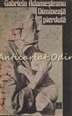 Dimineata Pierduta - Gabriela Adamesteanu