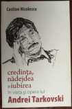 Cumpara ieftin COSTION NICOLESCU: CREDINTA, NADEJDEA SI IUBIREA IN VIATA SI OPERA LUI TARKOVSKI