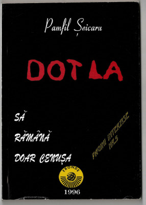 Dotla - Sa ramana doar cenusa - Pamfil Seicaru, Ed. Fronde 1996 foto