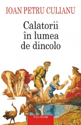 Calatorii in lumea de dincolo &amp;ndash; Ioan Petru Culianu foto