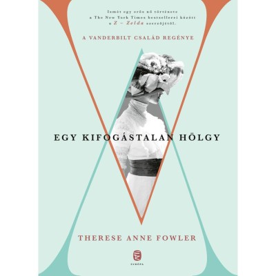 Egy kifog&amp;aacute;stalan h&amp;ouml;lgy - A Vanderbilt csal&amp;aacute;d reg&amp;eacute;nye - Therese Anne Fowler foto
