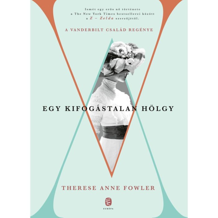 Egy kifog&aacute;stalan h&ouml;lgy - A Vanderbilt csal&aacute;d reg&eacute;nye - Therese Anne Fowler