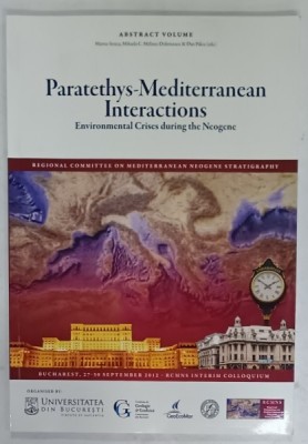PARATETHYS - MEDITERRANEAN INTERACTIONS , ENVIRONMENTAL CRISES DURING THE NEOGENE , ABSTRACT VOLUME by MARIUS STOICA ....DAN PALCU , 2012 foto
