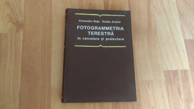 FOTOGRAMMETRIA TERESTRA IN CERCETARE SI PROIECTARE-ALEXANDRU GUTU-OVIDIU ANDREI foto