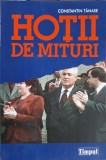 Hotii de Mituri - Constantin Tanase, Editura Timpul, 2004, Politica, 332 pagini