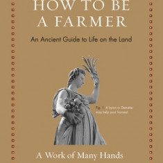 How to Be a Farmer: An Ancient Guide to Life on the Land