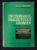 Dictionarul dialectului aroman (macedo-roman). General si etimologic &ndash; Tache Papahagi