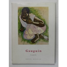 GAUGUIN , TAHITI , text de HENRI PERRUCHOT , 1958 , TEXT IN LIMBA ROMANA