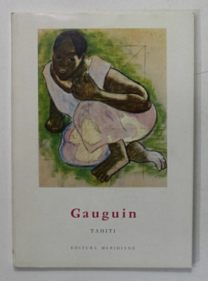 GAUGUIN , TAHITI , text de HENRI PERRUCHOT , 1958 , TEXT IN LIMBA ROMANA foto