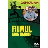 Filmul, mon amour - Calin Caliman