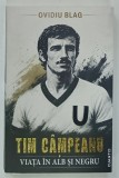 TIM CAMPEANU , VIATA IN ALB SI NEGRU de OVIDIU BLAG , 2026