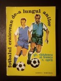Gh. Rădulescu; Al. Firescu; N. Opriș - Fotbalul craiovean de-a lungul anilor (File din istoria sportului &icirc;n Oltenia)