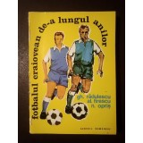 Gh. Rădulescu; Al. Firescu; N. Opriș - Fotbalul craiovean de-a lungul anilor (File din istoria sportului &icirc;n Oltenia)