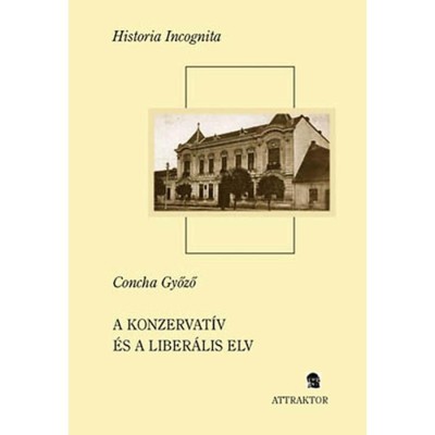 A konzervat&amp;iacute;v &amp;eacute;s a liber&amp;aacute;lis elv - Concha Győző foto